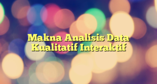 Makna Analisis Data Kualitatif Interaktif