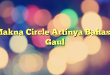 Makna Circle Artinya Bahasa Gaul