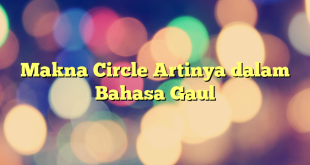 Makna Circle Artinya dalam Bahasa Gaul